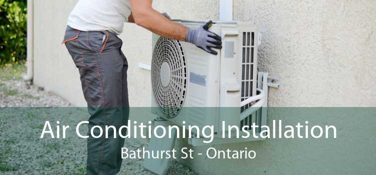 Air Conditioning Installation Bathurst St - Ontario
