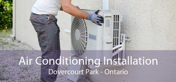 Air Conditioning Installation Dovercourt Park - Ontario