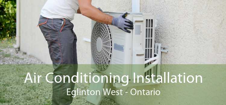 Air Conditioning Installation Eglinton West - Ontario