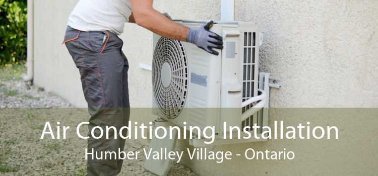Air Conditioning Installation Humber Valley Village - Ontario