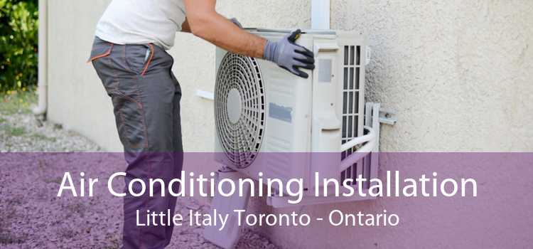 Air Conditioning Installation Little Italy Toronto - Ontario