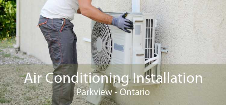 Air Conditioning Installation Parkview - Ontario