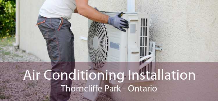 Air Conditioning Installation Thorncliffe Park - Ontario