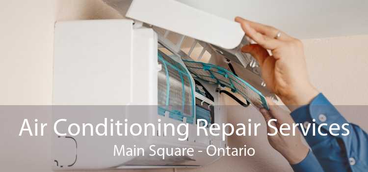 Air Conditioning Repair Services Main Square - Ontario