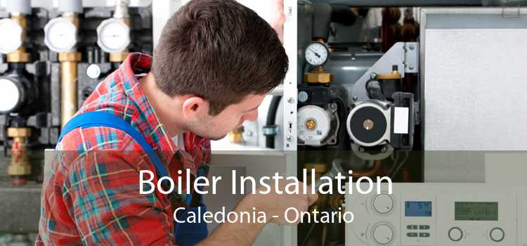 Boiler Installation Caledonia - Ontario