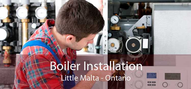 Boiler Installation Little Malta - Ontario