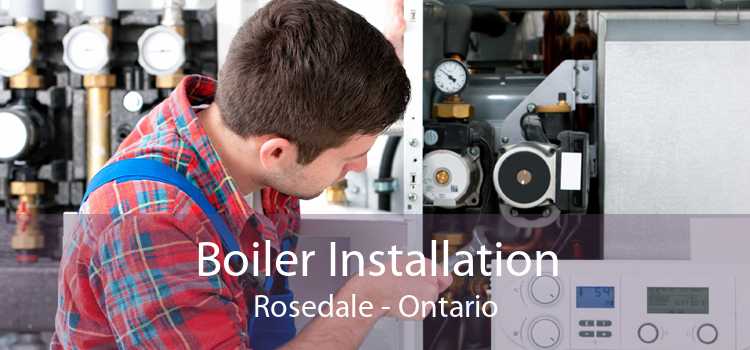 Boiler Installation Rosedale - Ontario