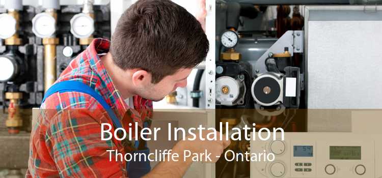 Boiler Installation Thorncliffe Park - Ontario