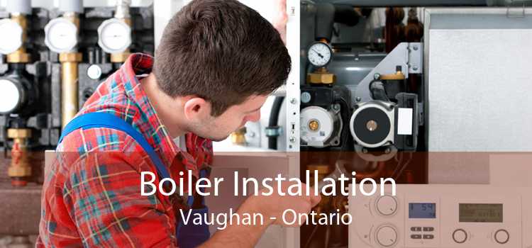 Boiler Installation Vaughan - Ontario