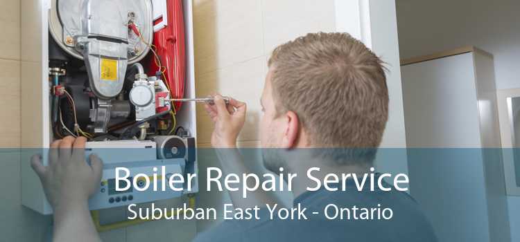 Boiler Repair Service Suburban East York - Ontario