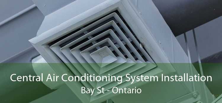 Central Air Conditioning System Installation Bay St - Ontario