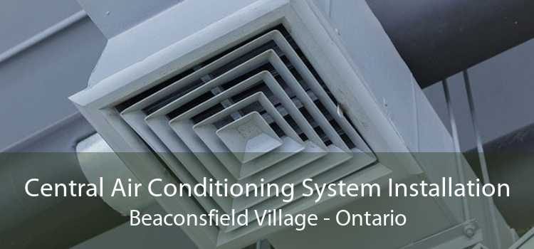 Central Air Conditioning System Installation Beaconsfield Village - Ontario