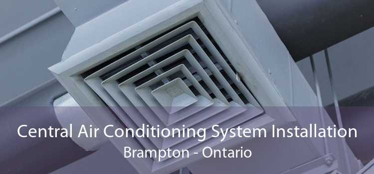 Central Air Conditioning System Installation Brampton - Ontario