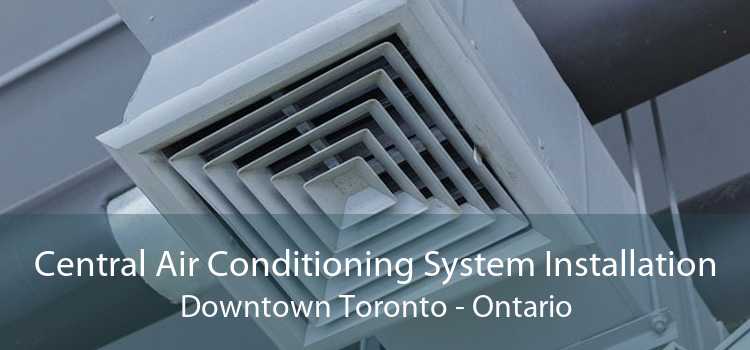 Central Air Conditioning System Installation Downtown Toronto - Ontario