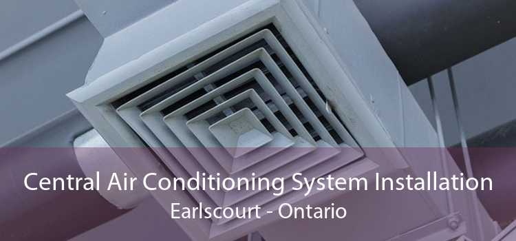 Central Air Conditioning System Installation Earlscourt - Ontario