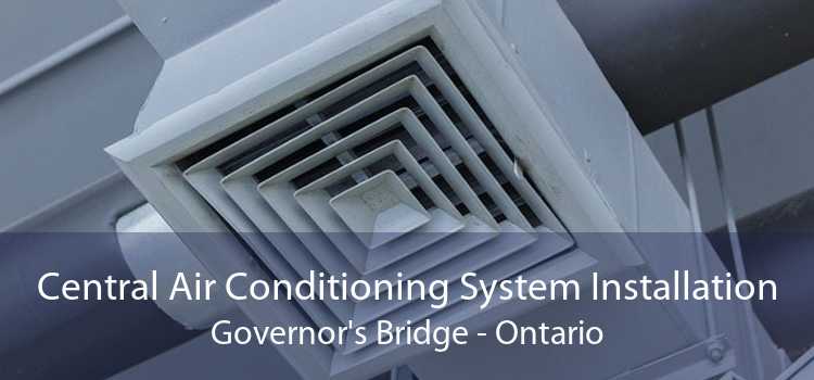 Central Air Conditioning System Installation Governor's Bridge - Ontario