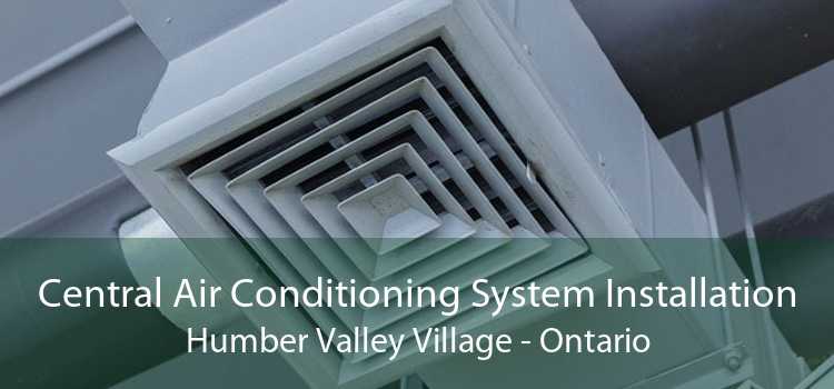 Central Air Conditioning System Installation Humber Valley Village - Ontario