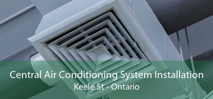 Central Air Conditioning System Installation Keele St - Ontario