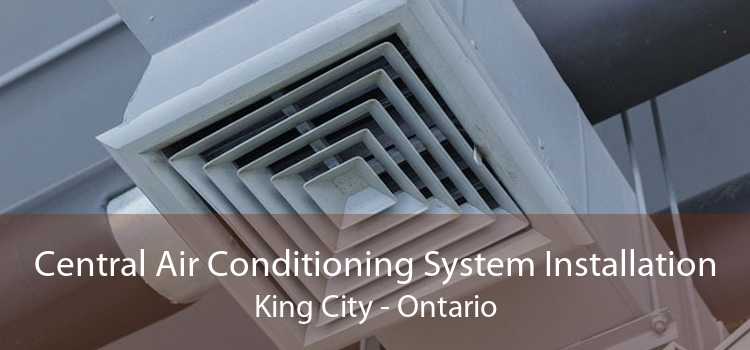 Central Air Conditioning System Installation King City - Ontario
