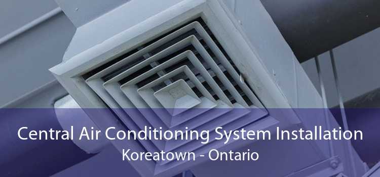 Central Air Conditioning System Installation Koreatown - Ontario