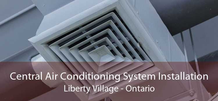 Central Air Conditioning System Installation Liberty Village - Ontario