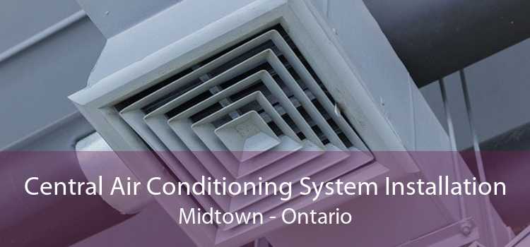 Central Air Conditioning System Installation Midtown - Ontario