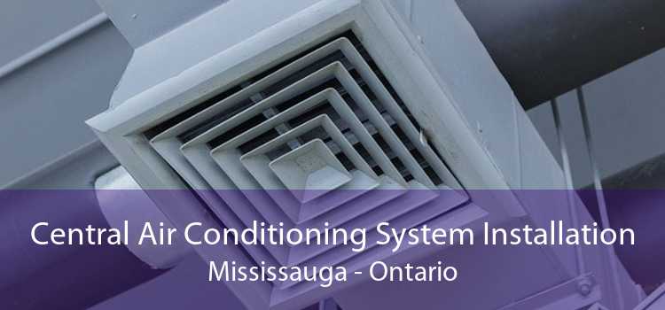 Central Air Conditioning System Installation Mississauga - Ontario