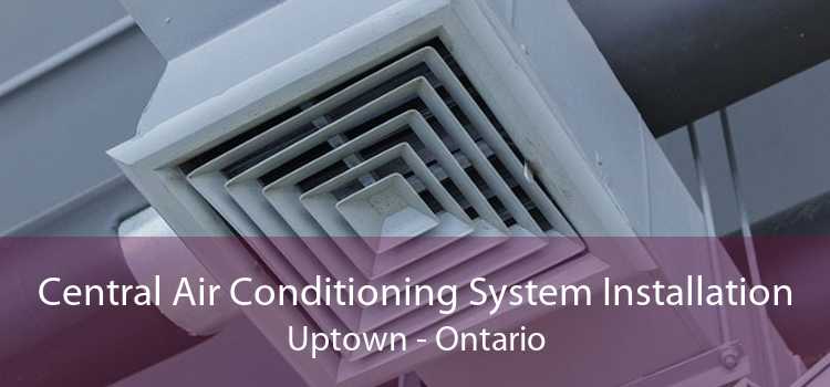 Central Air Conditioning System Installation Uptown - Ontario