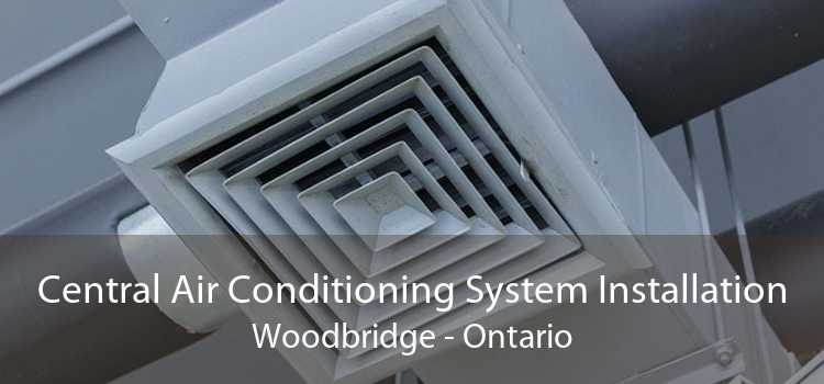 Central Air Conditioning System Installation Woodbridge - Ontario