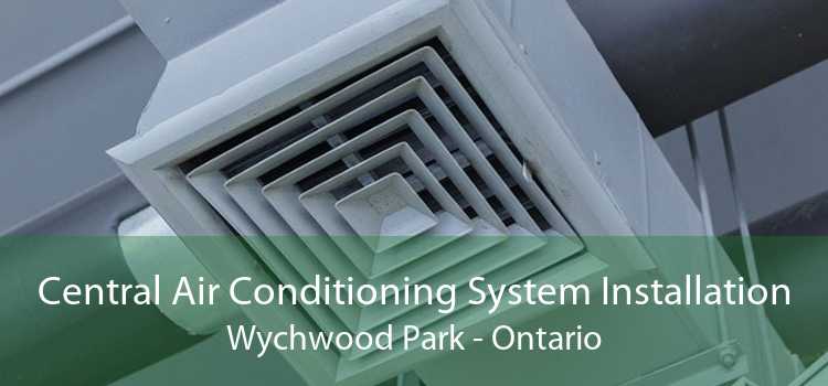 Central Air Conditioning System Installation Wychwood Park - Ontario