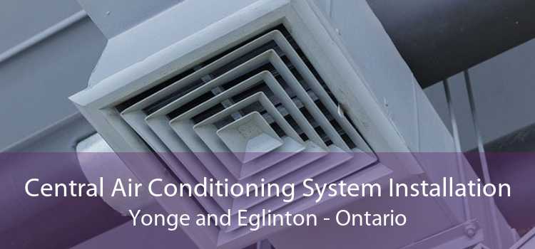 Central Air Conditioning System Installation Yonge and Eglinton - Ontario