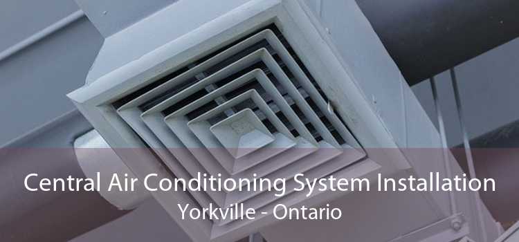 Central Air Conditioning System Installation Yorkville - Ontario