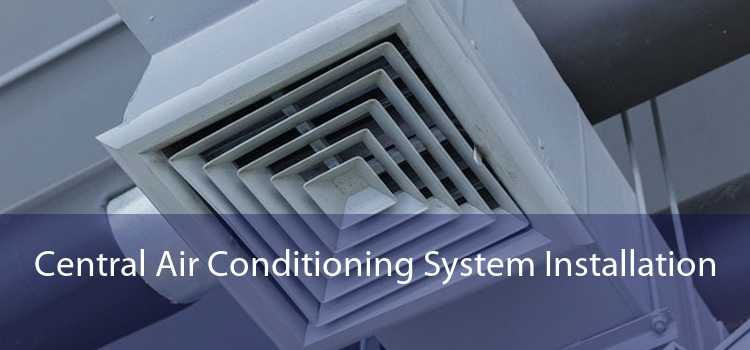 Central Air Conditioning System Installation 