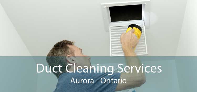 Duct Cleaning Services Aurora - Ontario