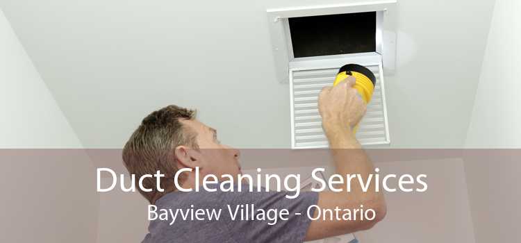 Duct Cleaning Services Bayview Village - Ontario