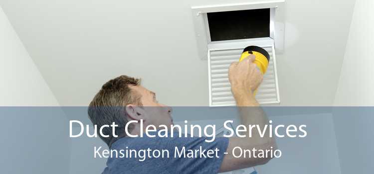 Duct Cleaning Services Kensington Market - Ontario