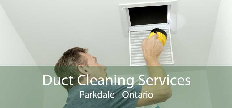 Duct Cleaning Services Parkdale - Ontario