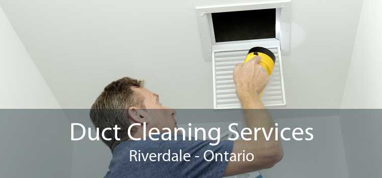 Duct Cleaning Services Riverdale - Ontario