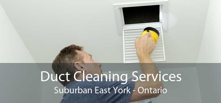 Duct Cleaning Services Suburban East York - Ontario