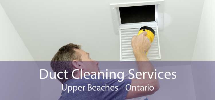 Duct Cleaning Services Upper Beaches - Ontario