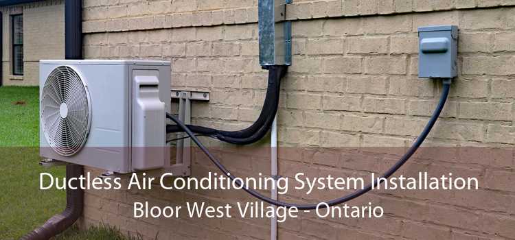 Ductless Air Conditioning System Installation Bloor West Village - Ontario