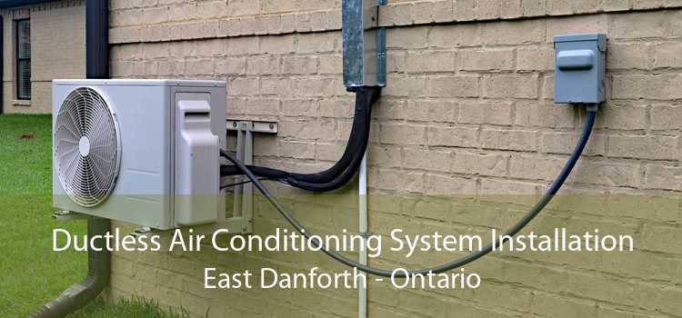 Ductless Air Conditioning System Installation East Danforth - Ontario