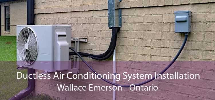 Ductless Air Conditioning System Installation Wallace Emerson - Ontario