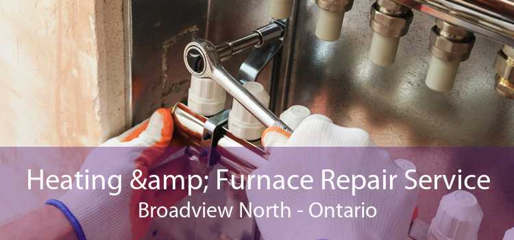 Heating & Furnace Repair Service Broadview North - Ontario
