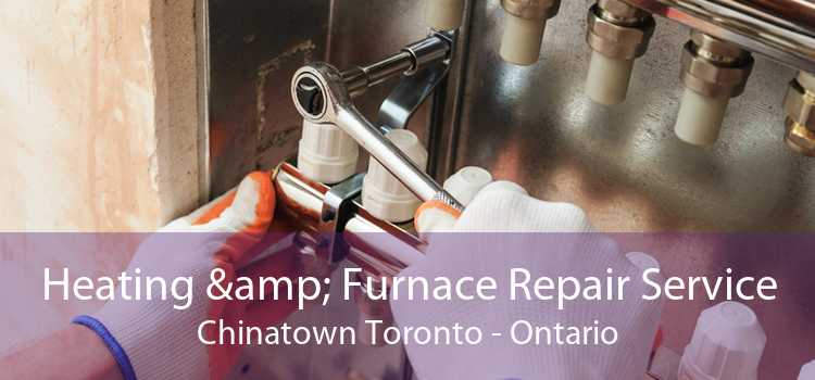 Heating & Furnace Repair Service Chinatown Toronto - Ontario