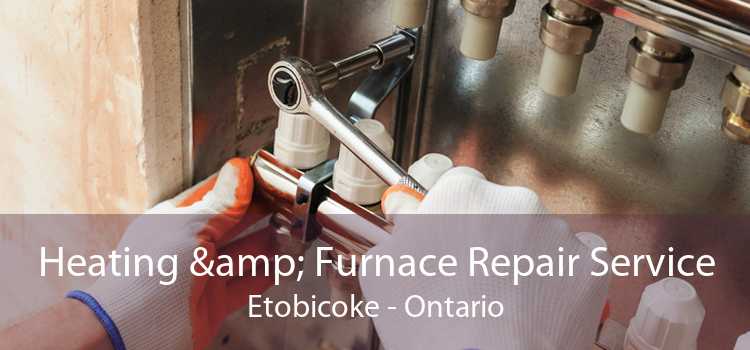 Heating & Furnace Repair Service Etobicoke - Ontario
