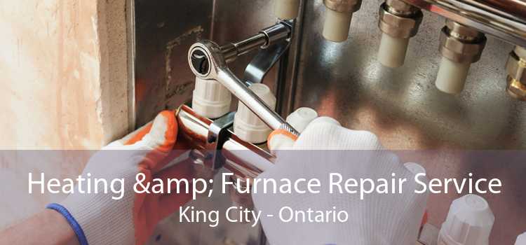 Heating & Furnace Repair Service King City - Ontario