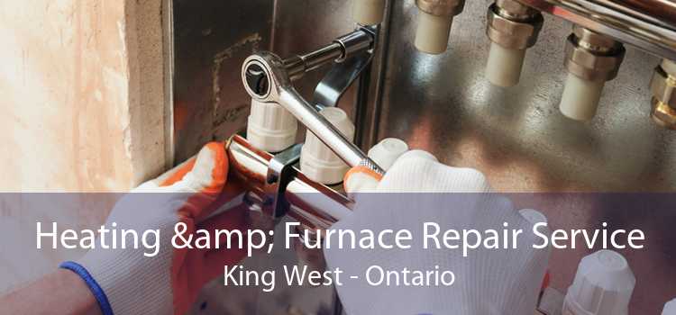 Heating & Furnace Repair Service King West - Ontario