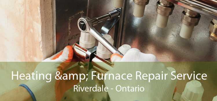 Heating & Furnace Repair Service Riverdale - Ontario