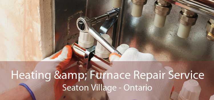 Heating & Furnace Repair Service Seaton Village - Ontario